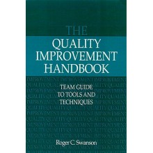 The Quality Improvement Handbook: Team Guide to Tools and Techniques